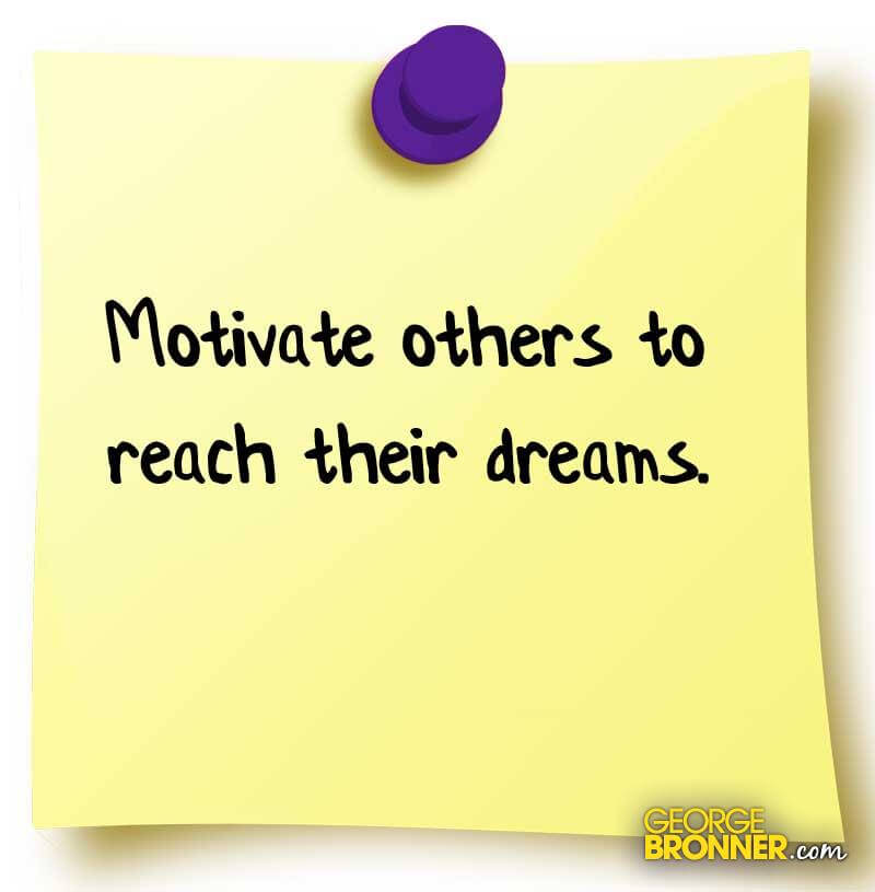 Motivate Others - GeorgeBronner.com | Notes, Quotes, Comments & Ideas