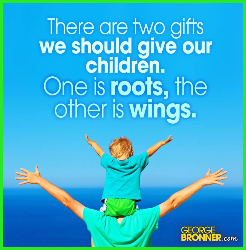there are two gifts we should give our children.