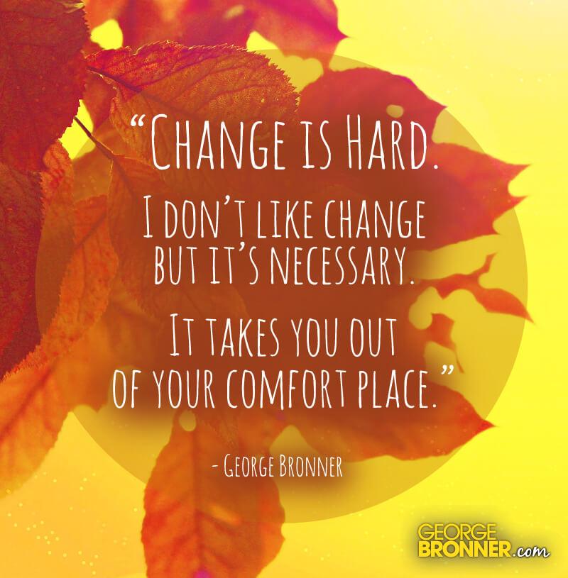 Change Is Hard - George Bronner