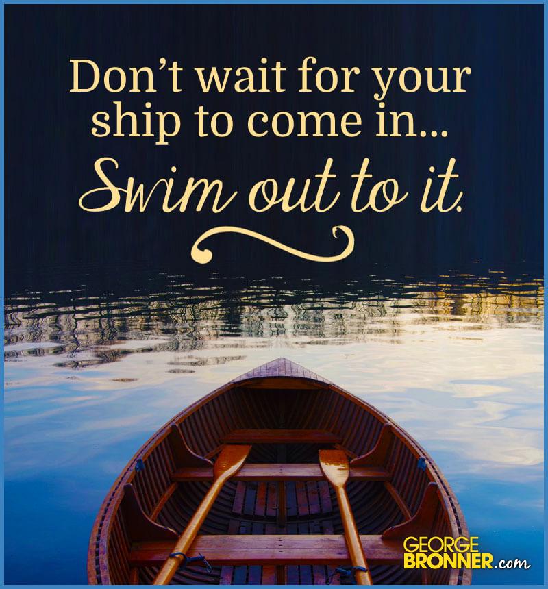 Don't Wait For Your Ship - George Bronner