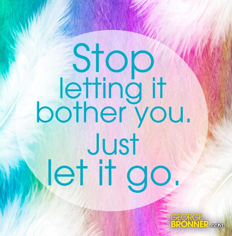 stop-letting-it-bother-you-george-bronner