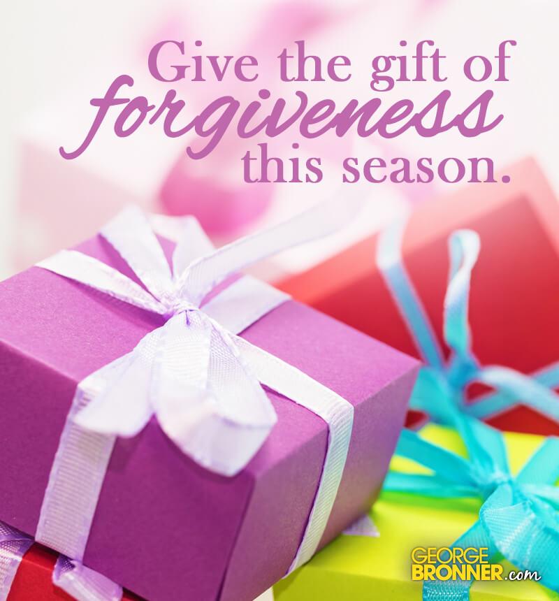 Give the Gift of Forgiveness - George Bronner