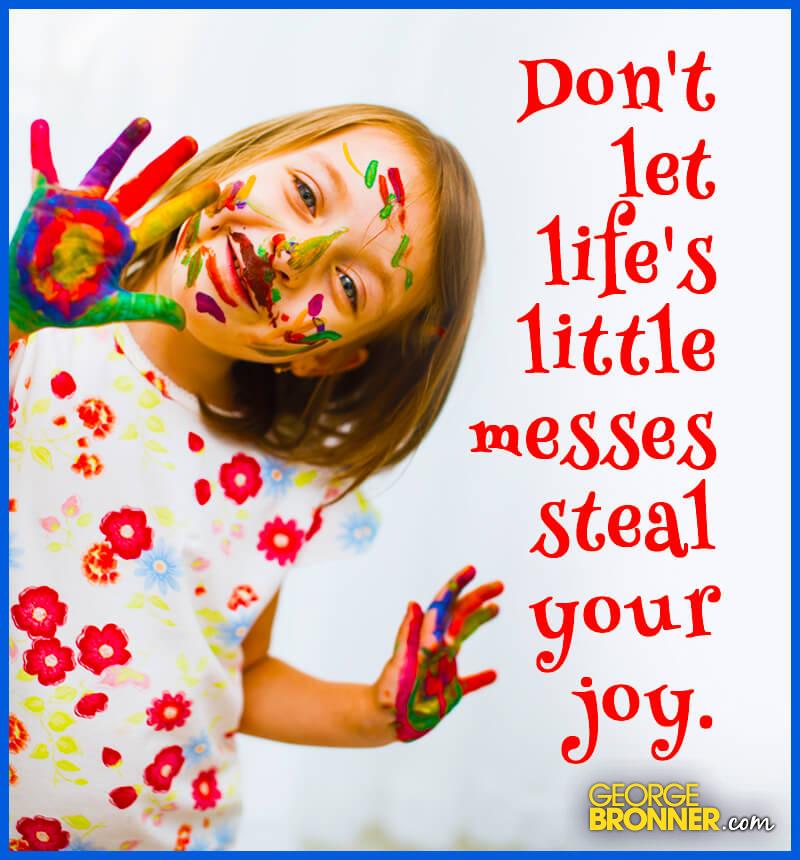 Don't Let Life's Little Messes - George Bronner