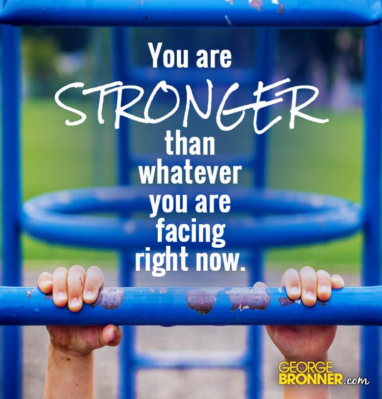 You Are Stronger - George Bronner