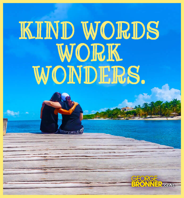 kind-words-work-wonders-george-bronner